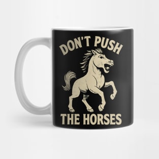 Don’t Push the Horses Funny Meme for Sarcastic Minds Mug
